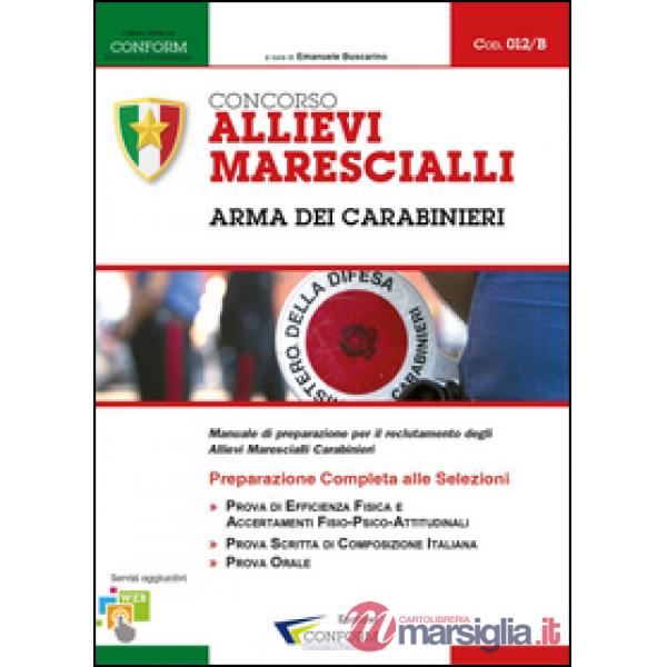 Concorso allievi marescialli arma dei carabinieri. Manuale di preparazione per i