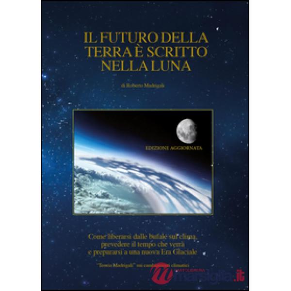 Futuro della Terra è scritto nella Luna. Come liberarsi dalle bufale del clima, 