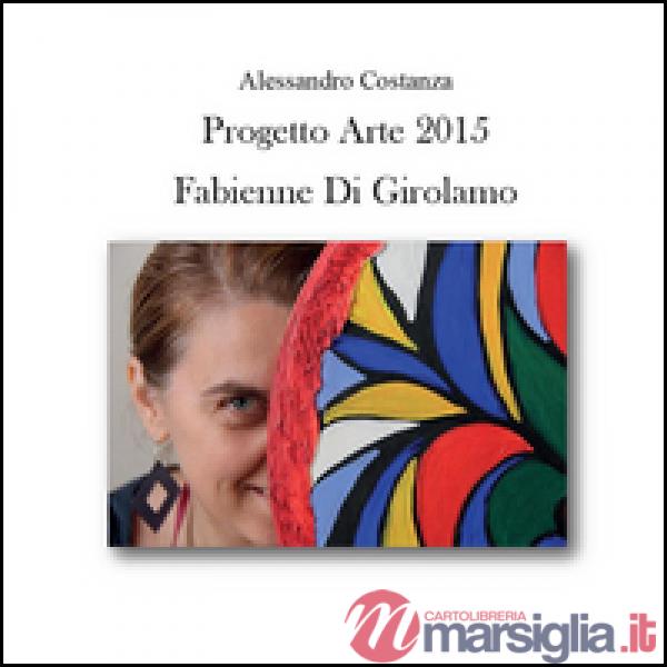 Progetto Arte 2015. Fabienne Di Girolamo