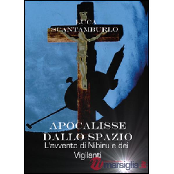 Apocalisse dallo spazio. L'avvento di Nibiru e dei Vigilanti
