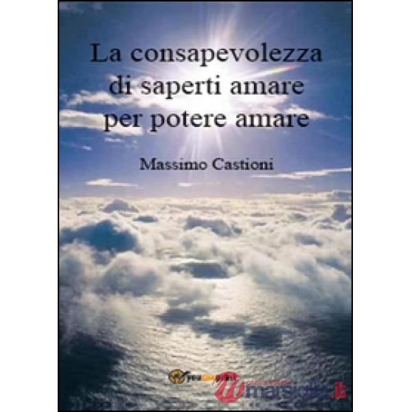 Consapevolezza di saperti amare per potere amare (La)
