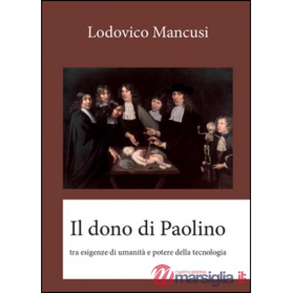Dono di Paolino. Tra esigenze di umanità e potere della tecnologia (Il)
