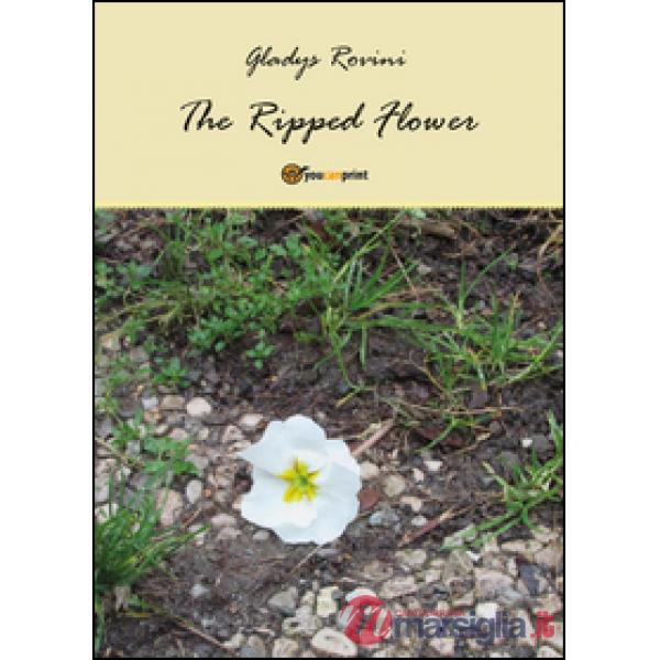 Ripped flower. Ediz. italiana (The)