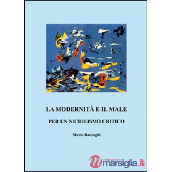 Modernità e il male. Per un nichilismo critico (La)