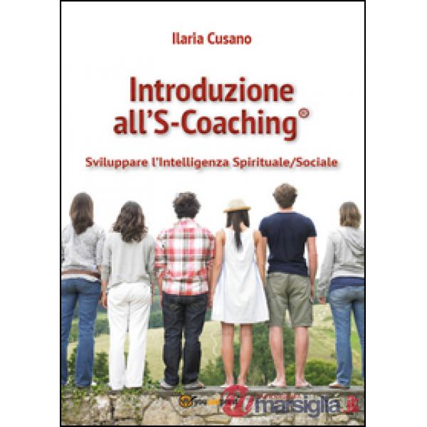 Introduzione al S-Coaching®. Sviluppare l'intelligenza spirituale/sociale