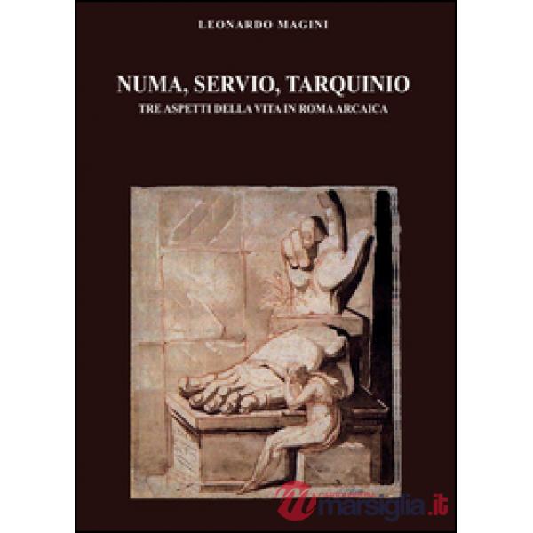 Numa, Servio, Tarquinio. Tre aspetti della vita in Roma arcaica