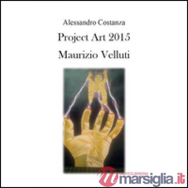 Project Art 2015. Maurizio Velluti