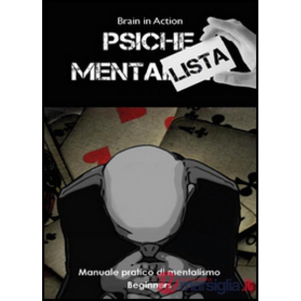 Psiche mentalista. Manuale pratico di mentalismo. Vol. 1: Beginners