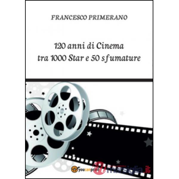 120 anni di cinema tra 1000 star e 50 sfumature