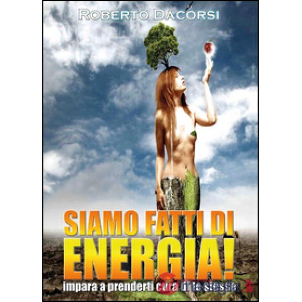 Siamo fatti di energia. Impara a prenderti cura di te stesso