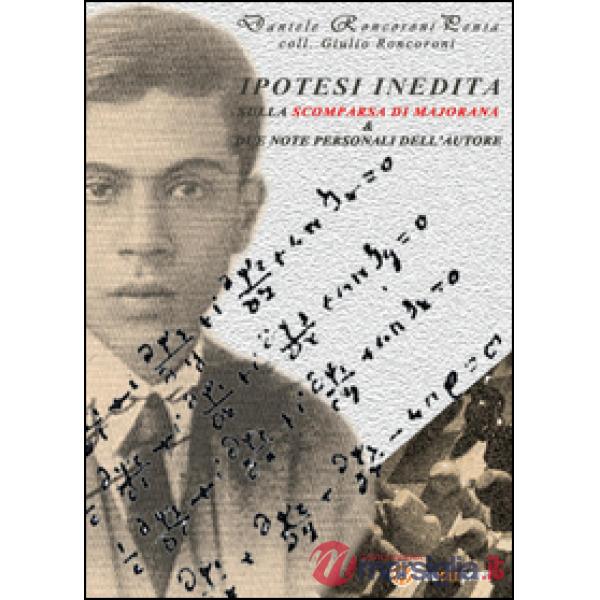 Ipotesi indedita sulla scomparsa di Ettore Majorana e due note personali dell'au