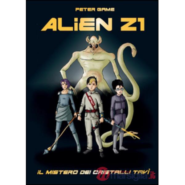 Alien Z1: scuola per cacciatori di alieni. Il mistero dei cristalli Tavì