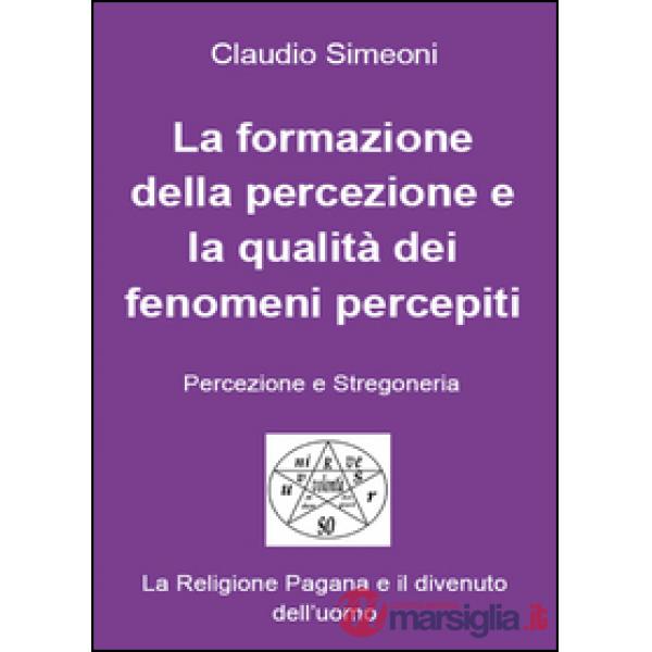 Formazione della percezione e la qualità dei fenomeni percepiti (La)