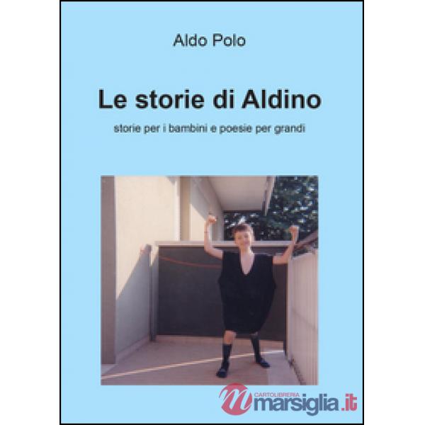Storie di Aldino. Storie per bambini e poesie per grandi (Le)