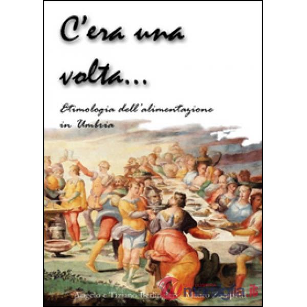 C'era una volta... Etimologia della alimentazione in Umbria
