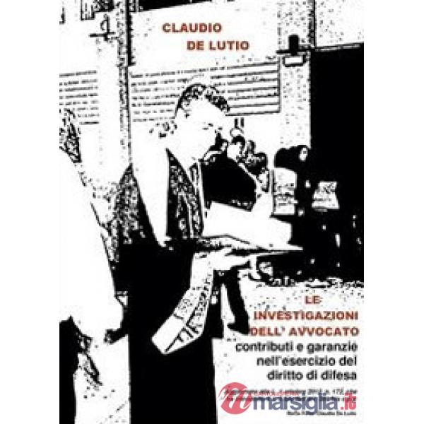 Investigazioni dell'avvocato: contributi e garanzie nell'esercizio del diritto di difesa (Le)