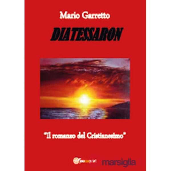 Diatessaron. Il romanzo del cristianesimo
