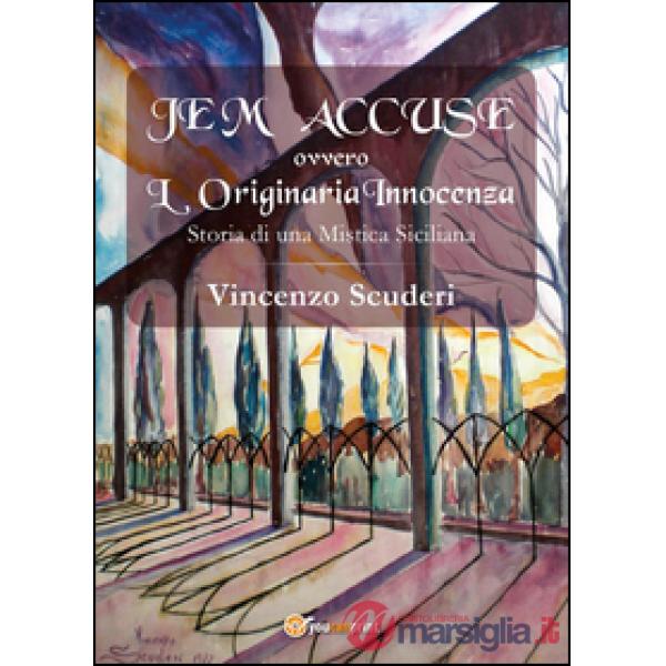 Je m'accuse ovvero L'originaria innocenza. Storia di una mistica siciliana