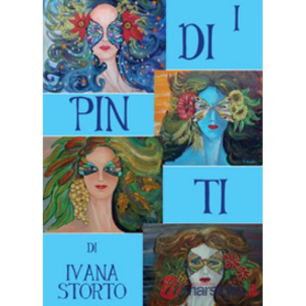 Dipinti di Ivana Storto. Ediz. illustrata (I)