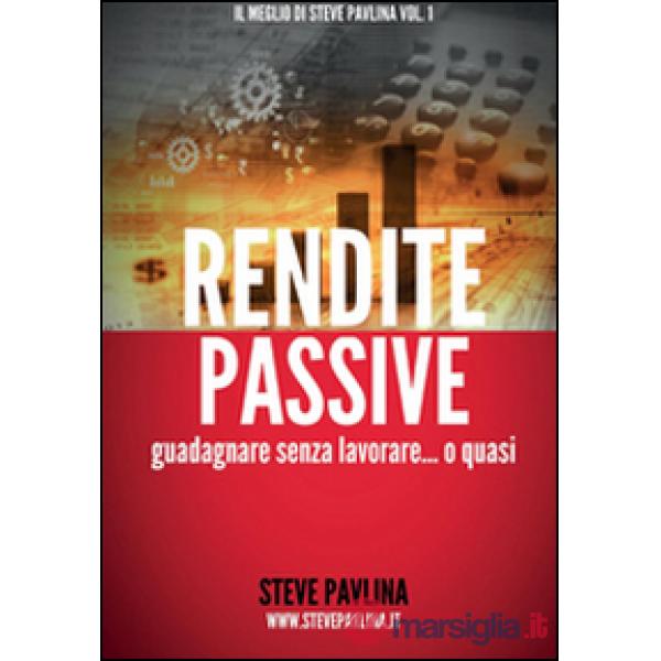 Rendite passive. Guadagnare senza lavorare... o quasi