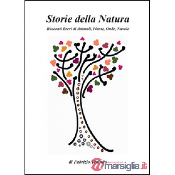 Storie della natura. Racconti brevi di animali, piante, onde, nuvole