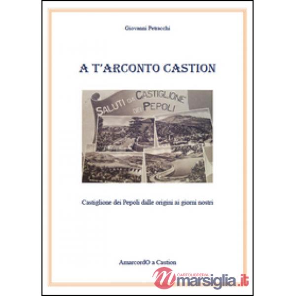 A T'arconto Castion. Storia di Castiglione dei Pepoli dalle origini ai giorni no