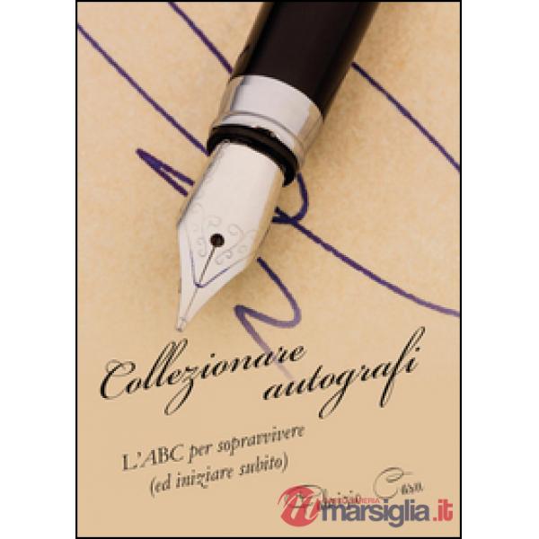 Collezionare autografi. L'ABC per sopravvivere (ed iniziare subito)