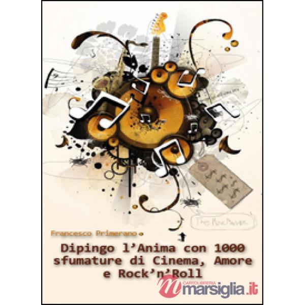 Dipingo l'anima con 1000 sfumature di cinema, amore e rock 'n roll