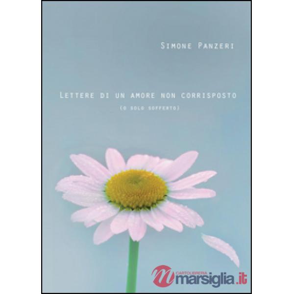Lettere di un amore non corrisposto (o solo sofferto)