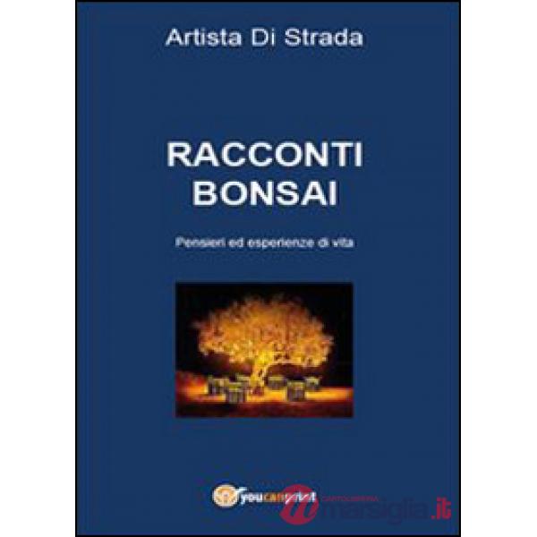 Racconti bonsai. Pensieri ed esperienze di vita