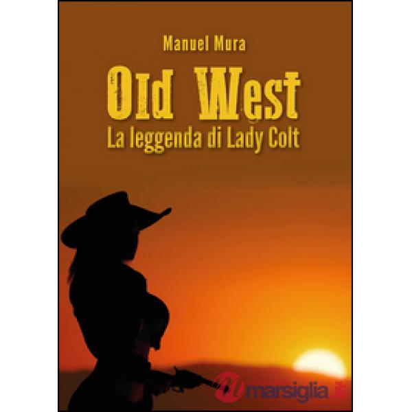 Leggenda di Lady Colt. Old West (La)
