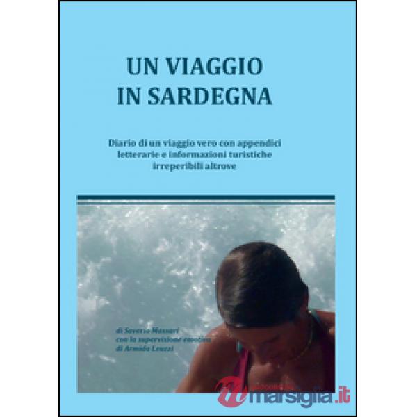 Viaggio in Sardegna. Diario di un viaggio vero con appendici letterarie e inform