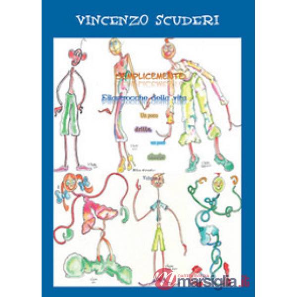 Semplicemente filastrocche della Vita. Un poco dritte, un poco storte. Ediz. ill