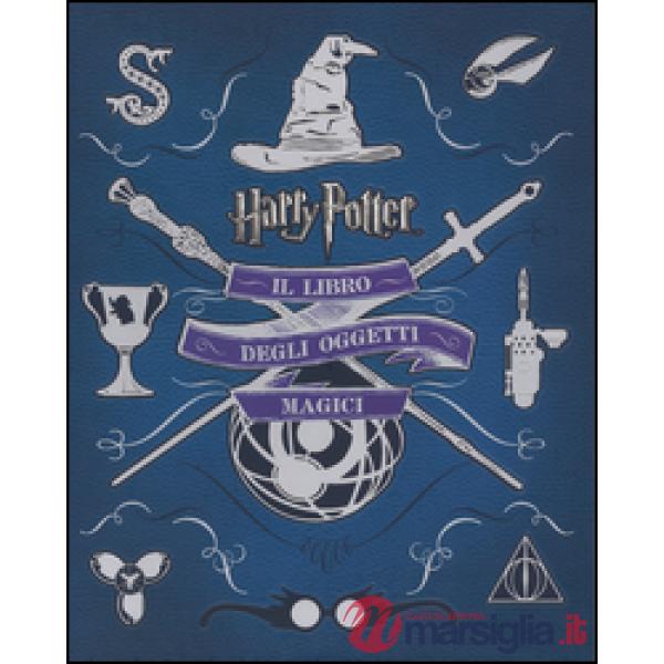 Harry Potter. Il libro degli oggetti magici. Ediz. illustrata