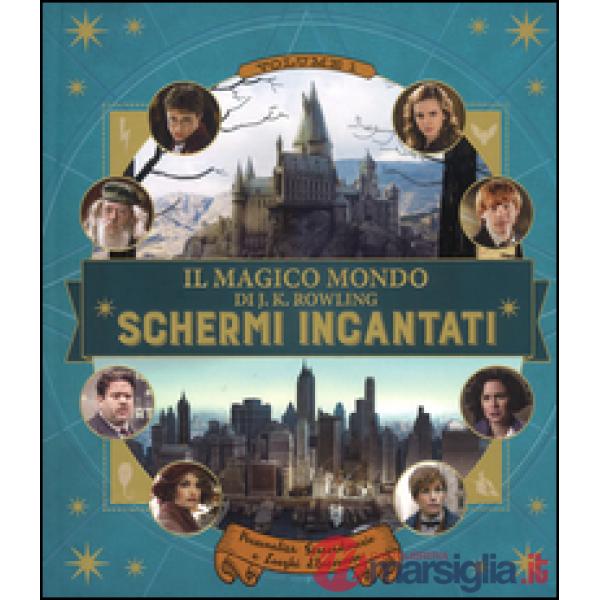 Schermi incantati. Il magico mondo di J.K. Rowling. Ediz. a colori. Vol. 1: Personalità straordinarie e luoghi d'interesse
