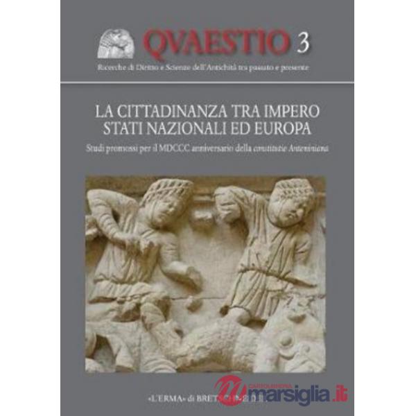 Cittadinanza tra impero stati nazionali ed Europa. Studi promossi per il 1800° anniversario della constitutio antoniniana (La)