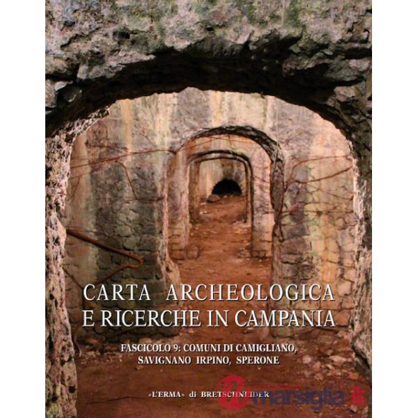 Carta archeologica e ricerche in Campania. Vol. 9: Comuni di Camigliano, Savignano Irpino, Sperone