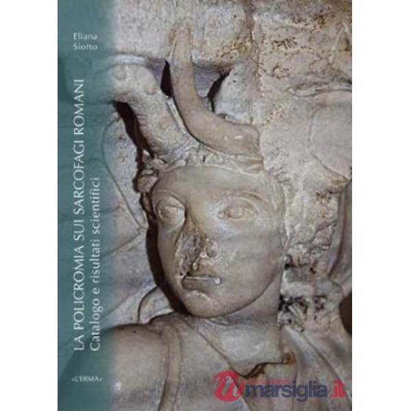 Policromia sui sarcofagi romani. Catalogo e risultati scientifici (La)