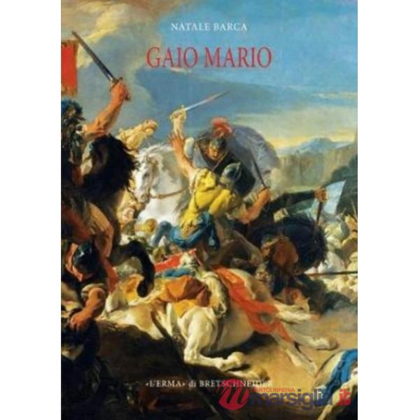 Gaio Mario. Alle origini della crisi di Roma