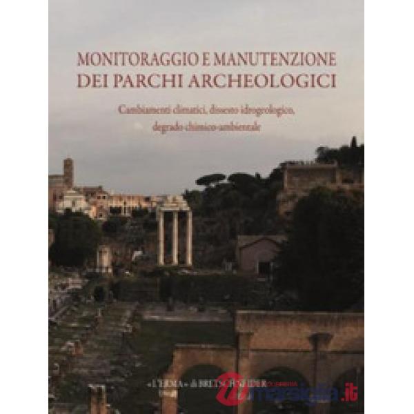 Monitoraggio e manutenzione dei parchi archeologici. Cambiamenti climatici, dissesto idrogeologico, degrado chimico-ambientale