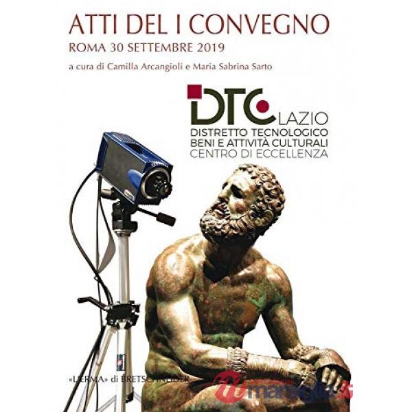 Atti del I convegno annuale distretto tecnologico beni e attività culturali della regione Lazio centro di eccellenza