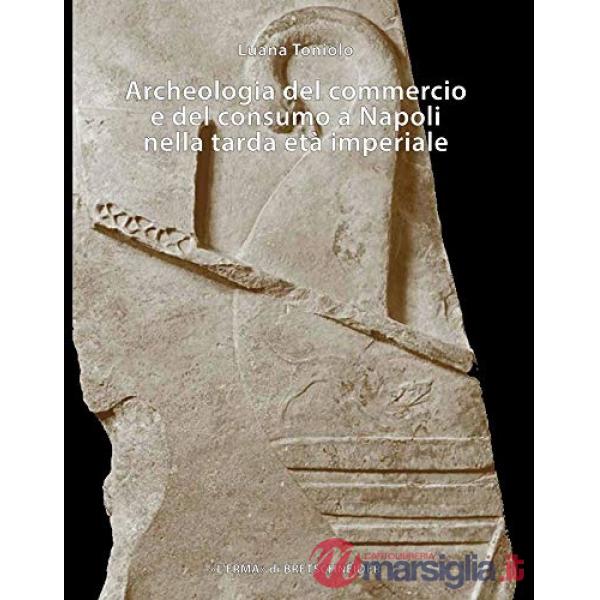 Archeologia del commercio e del consumo a Napoli nella tarda età imperiale