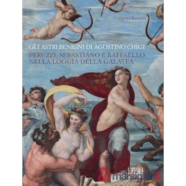 Astri benigni di Agostino Chigi, Peruzzi, Sebastiano e Raffaello nella Loggia della Galatea (Gli)