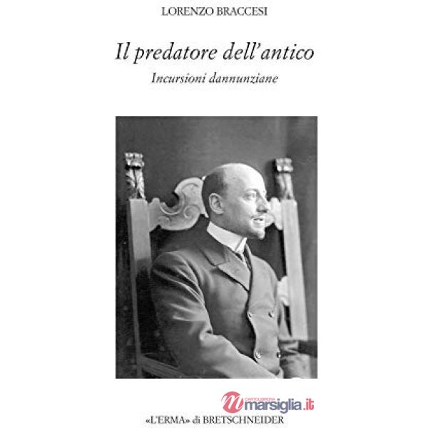 Predatore dell'antico. Incursioni dannunziane (Il)