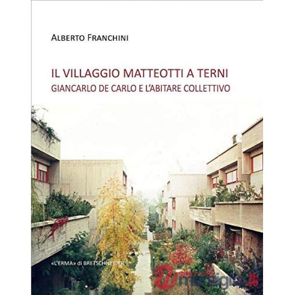 Villaggio Matteotti a Terni. Giancarlo de Carlo e l'abitare collettivo (Il)