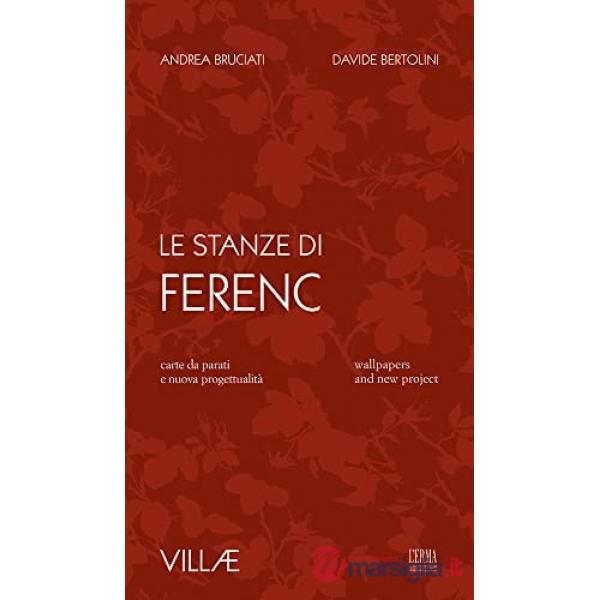 Stanze di Ferenc. Carte da parati e nuova progettualità. Ediz. italiana e inglese (Le)