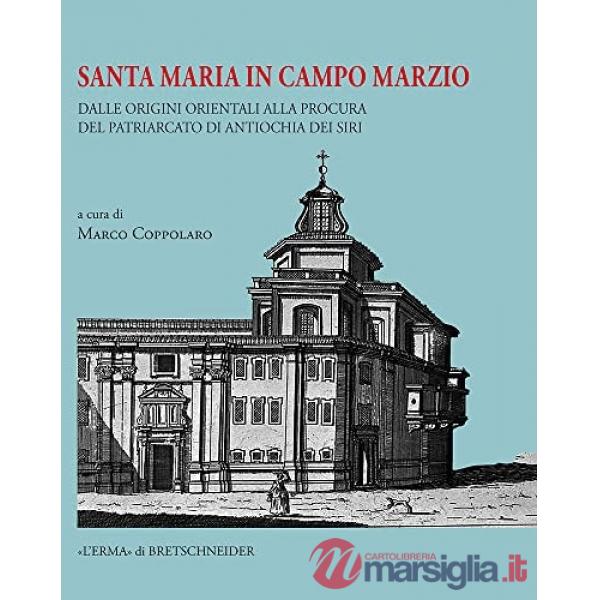 Santa Maria in Campo Marzio. Dalle origini orientali alla Procura del Patriarcato di Antiochia dei Siri