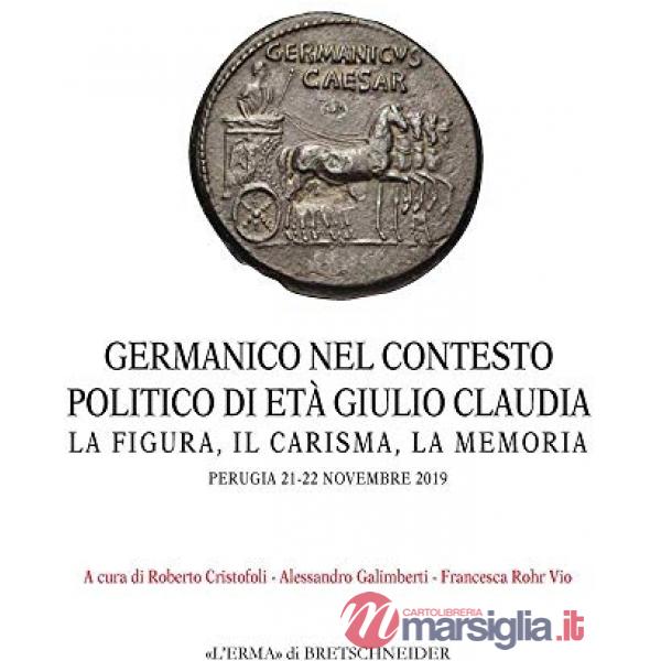 Germanico nel contesto politico di età giulio claudia. La figura, il carisma, la memoria (Perugia, 21-22 novembre 2019)