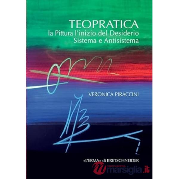 Teopratica. La pittura l'inizio del desiderio. Sistema e antisistema