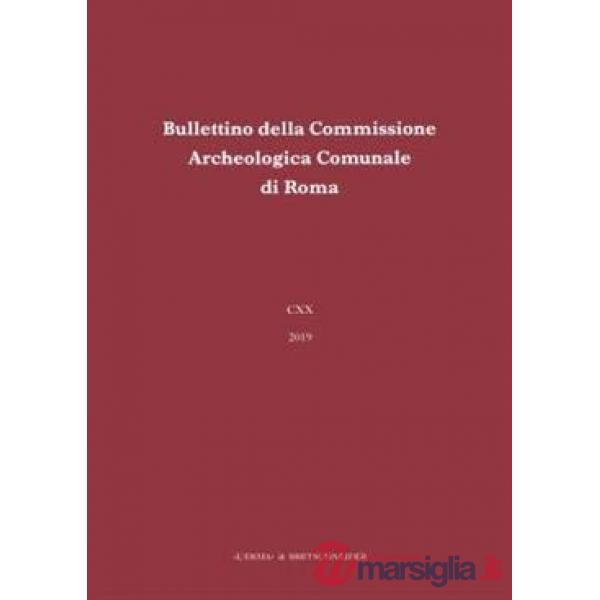 Bullettino della commissione archeologica comunale di Roma (2019). Vol. 120